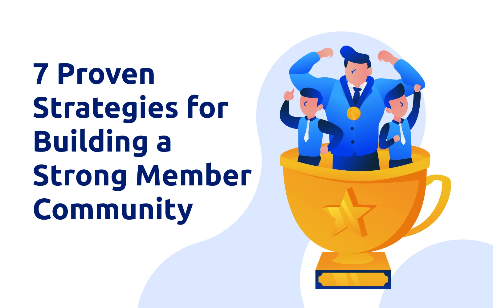 7 Proven Strategies for Building a Strong Member Community