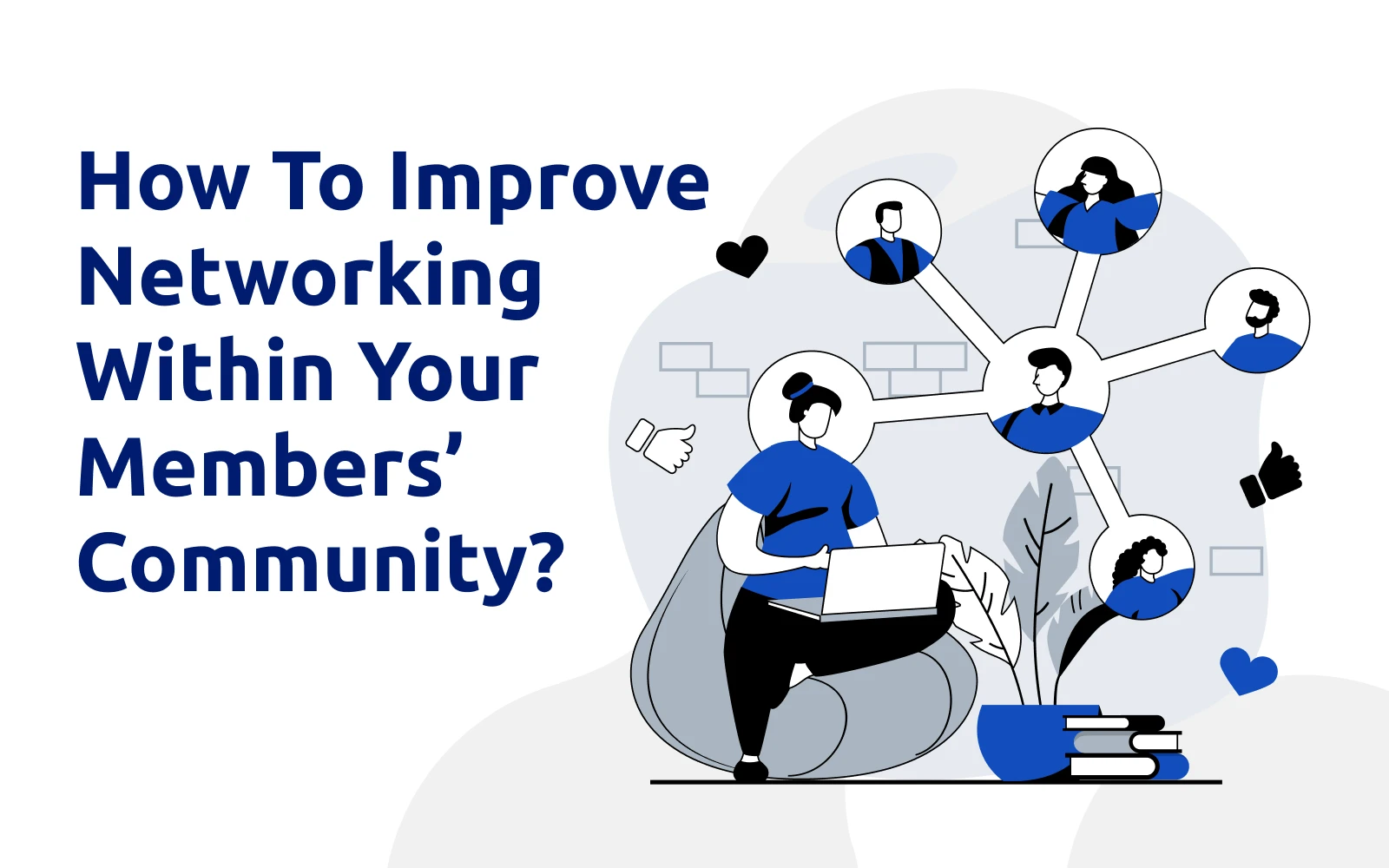 How To Improve Networking Within Your Members’ Community?