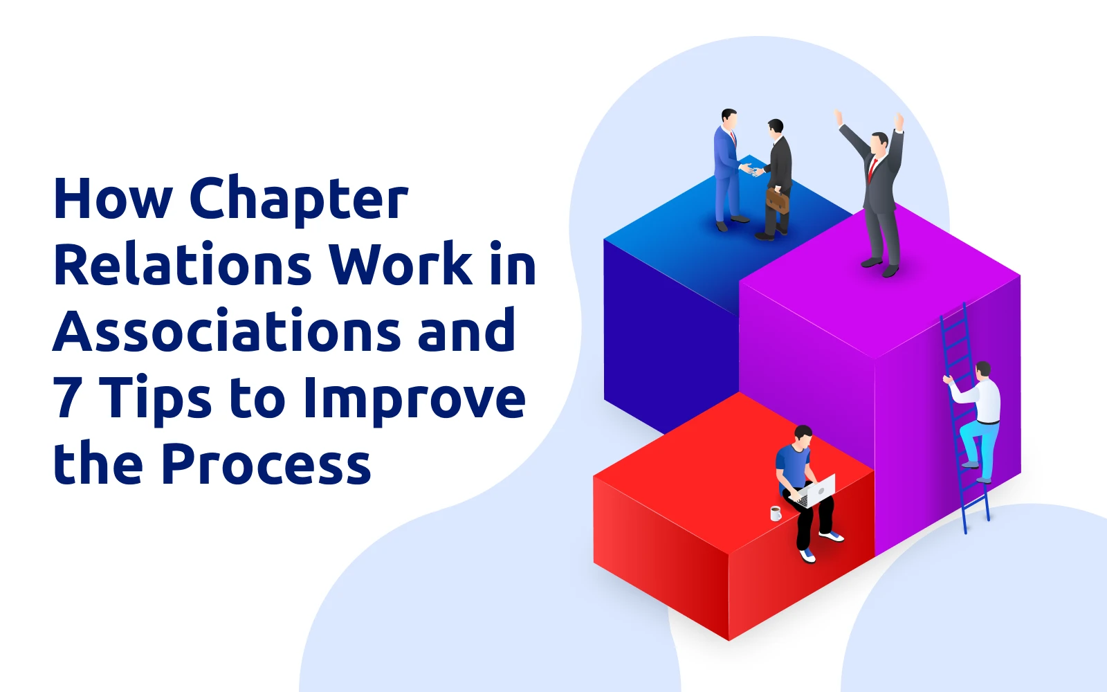 How Chapter Relations Work in Associations and 7 Tips to Improve the Process?