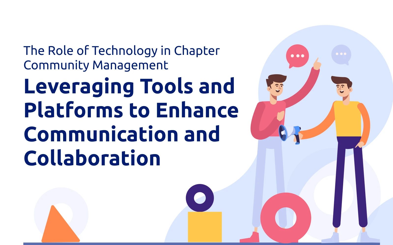 The Role of Technology in Chapter Community Management: Leveraging Tools and Platforms to Enhance Communication and Collaboration