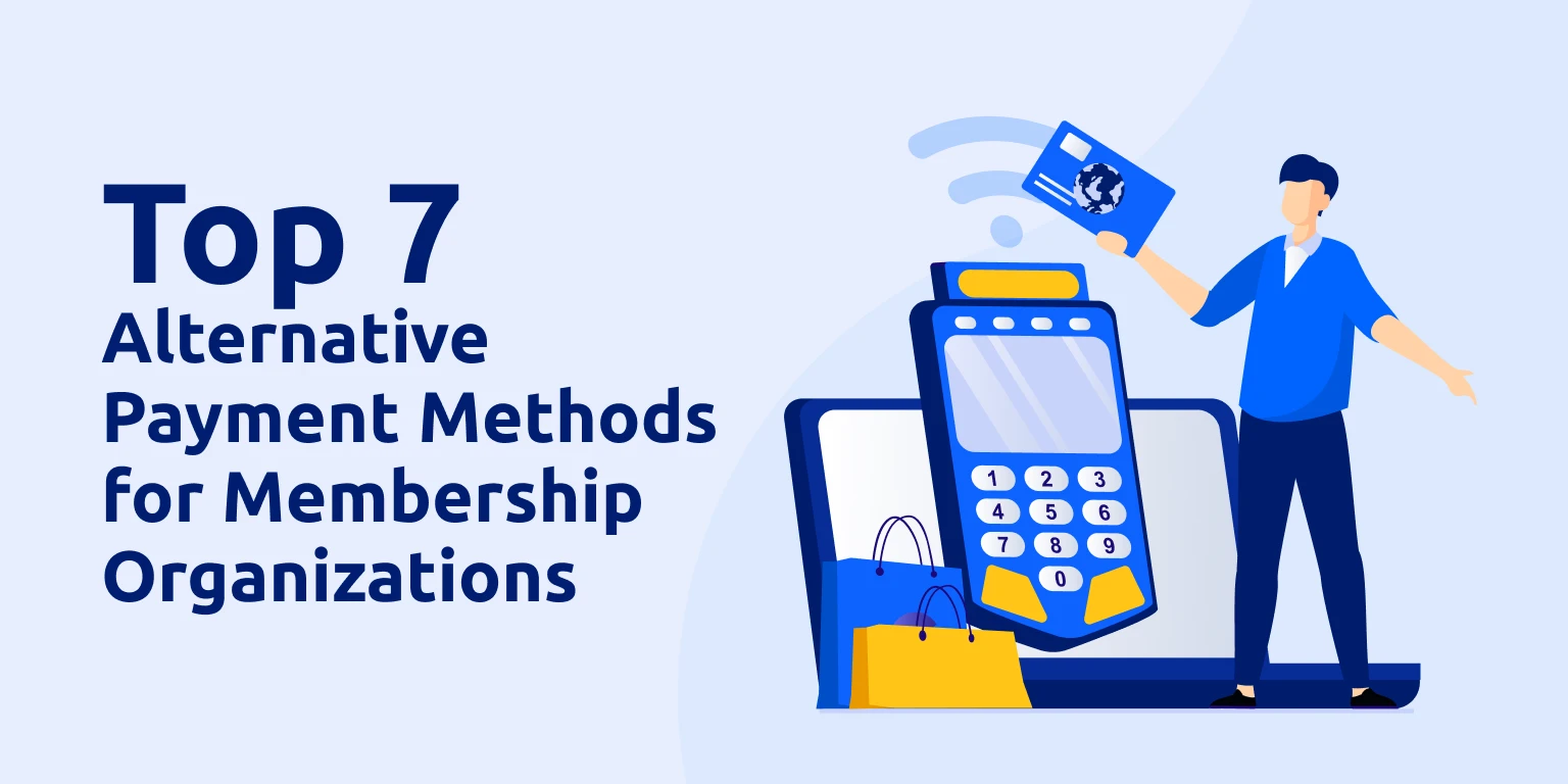 Top 7 Alternative Payment Methods for Membership Organizations