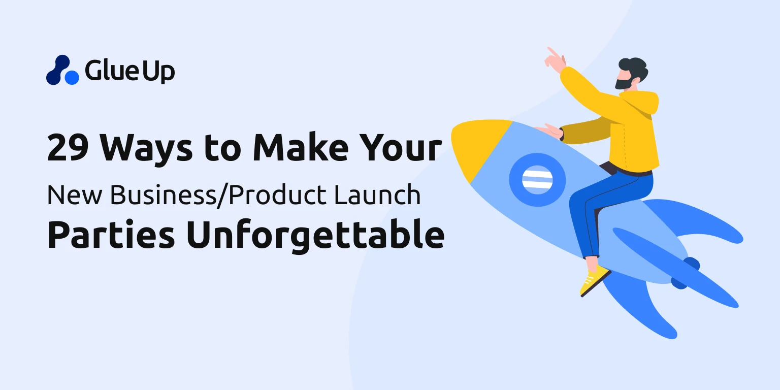 29 Ways to Make Your New Business/Product Launch Parties Unforgettable