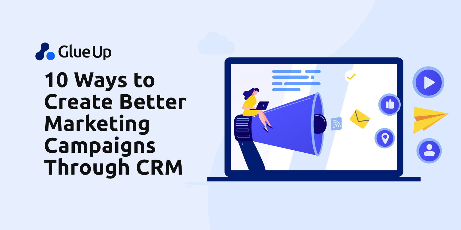 10 Ways to Create Better Marketing Campaigns Through CRM