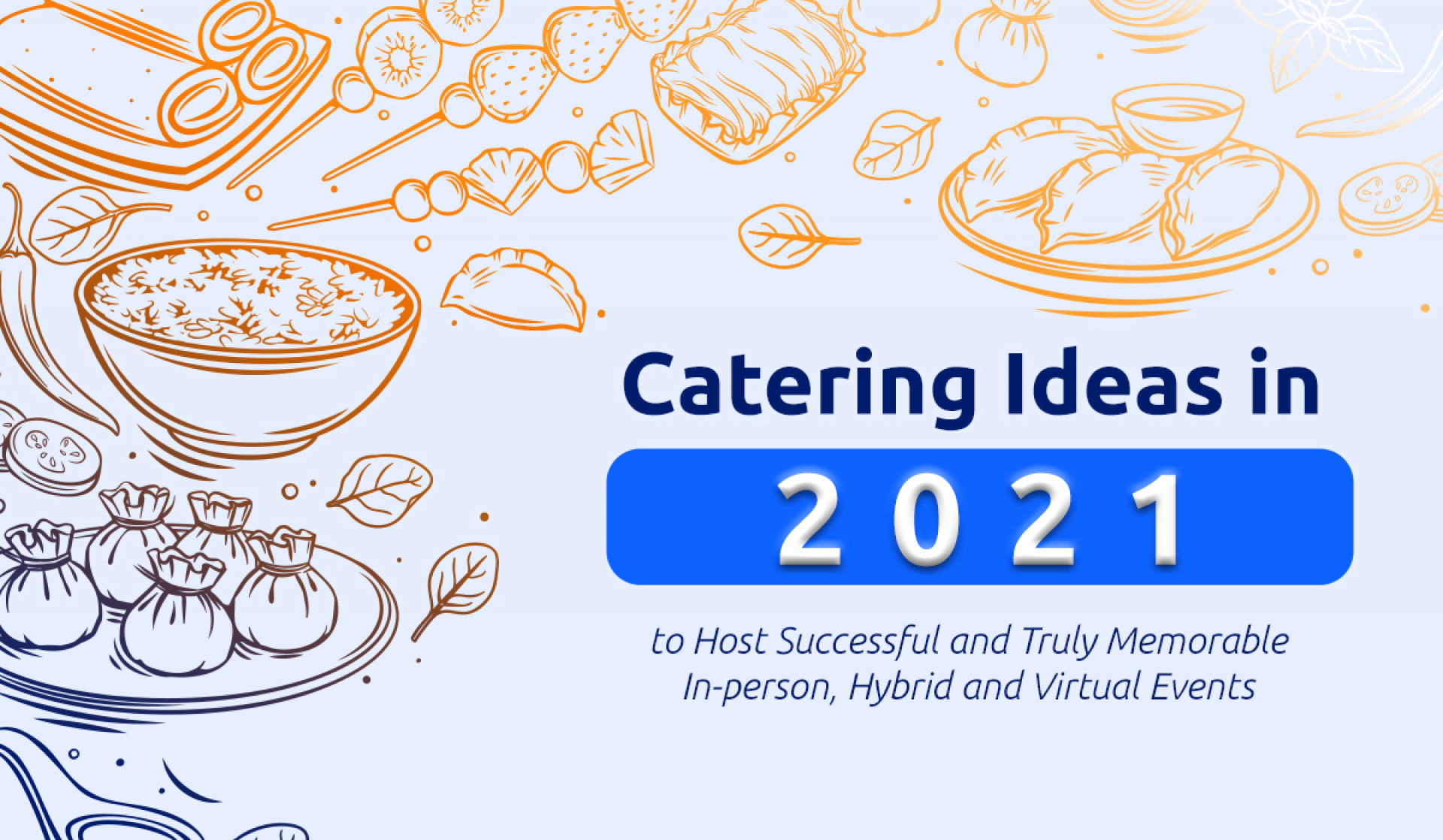 Catering Ideas in 2021 to Host Successful and Truly Memorable In-Person, Hybrid and Virtual Events