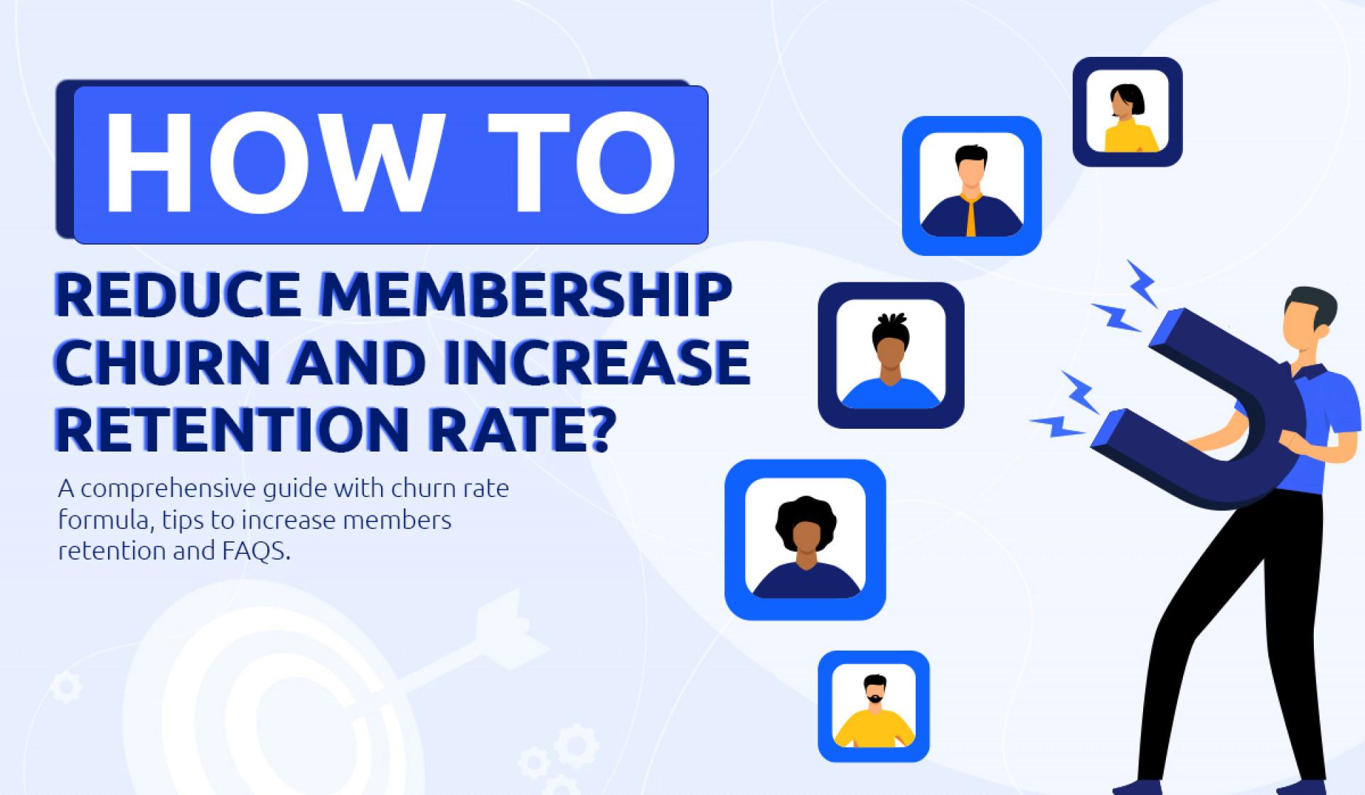 How to Reduce Membership Churn and Increase Retention Rate? [A Comprehensive Guide With Churn Rate Formula, Tips to Increase Members’ Retention, and FAQS]