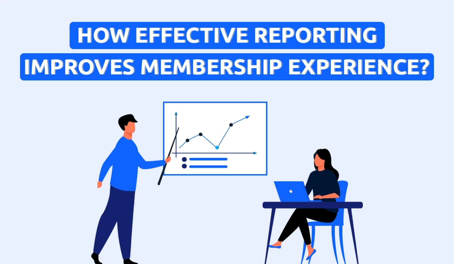 How Effective Reporting Improve Membership Experience?