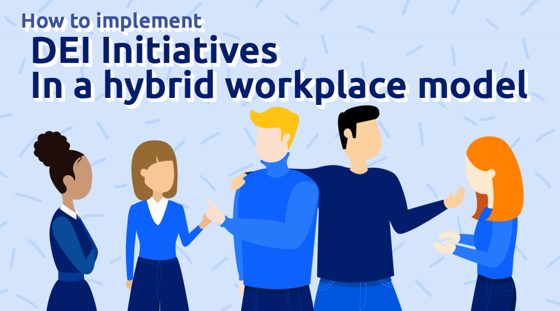 How to Implement DEI Initiatives in a Hybrid Workplace Model (9-Step Process to Success)