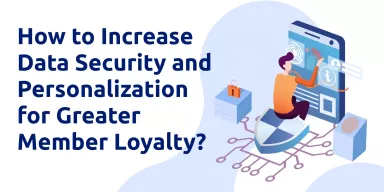 Increasing Member Loyalty through Data Security and Personalization