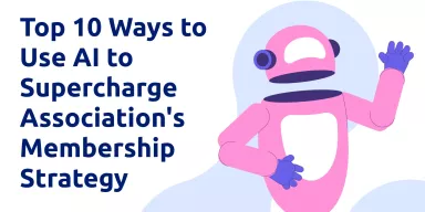 Top 10 Ways to Use AI to Supercharge Association's Membership Strategy