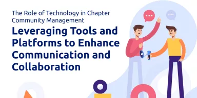 The Role of Technology in Chapter Community Management: Leveraging Tools and Platforms to Enhance Communication and Collaboration