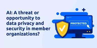 AI: A Threat or Opportunity to Data Privacy and Security in Member Organizations?