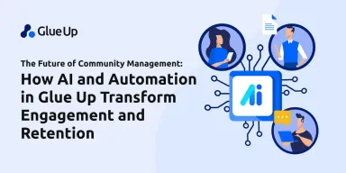 The Future of Community Management: How AI and Automation in Glue Up Transform Engagement and Retention