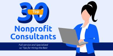 Top 30 Nonprofit Consultants [Full-Service and Specialized] with Tips for Hiring the Best