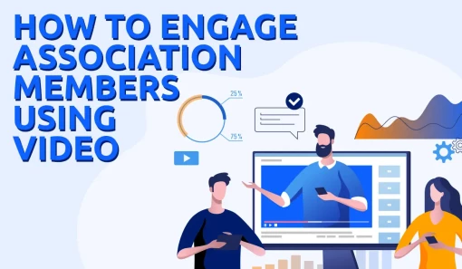 How To Engage Association Members Using Video?