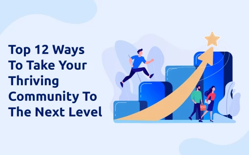 Top 12 Ways To Take Your Thriving Community To The Next Level