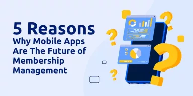 5 Reasons Why Mobile Apps Are the Future of Membership Management