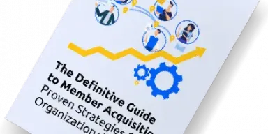 The Definitive Guide to Member Acquisition: Proven Strategies for Organizational Growth